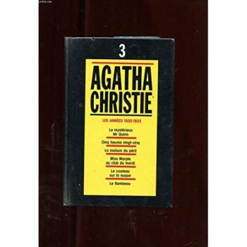 Agatha Christie, Tome 3, Les Années 1930-1933, Le Mystérieux Mr Quinn, Cinq Heures Vingt-Cinq, La Maison Du Péril, Miss Marple Au Club Du Mardi, Le Couteau Sur La Nuque, Le Flambeau