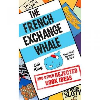 The French Exchange Whale and Other Rejected Book Ideas