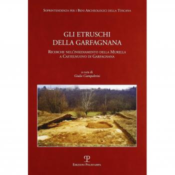 Gli Etruschi della Garfagnana. Ricerche nell'insediamento della Murella a Castelnuovo di Garfagnana