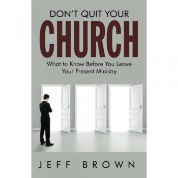 Brown, Jeffrey D.: Don't Quit Your Church