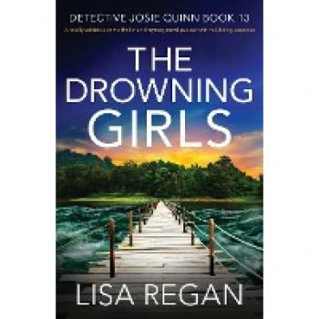 The Drowning Girls : A totally addictive crime thriller and mystery novel packed with nail-biting suspense