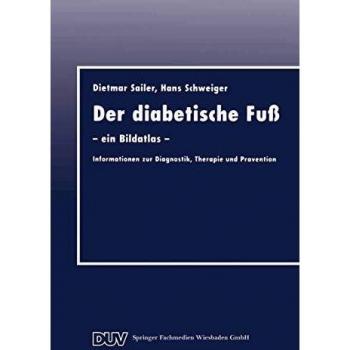 Der diabetische Fuß: ― ein Bildatlas ― Informationen zur Diagnostik, Therapie und Prävention
