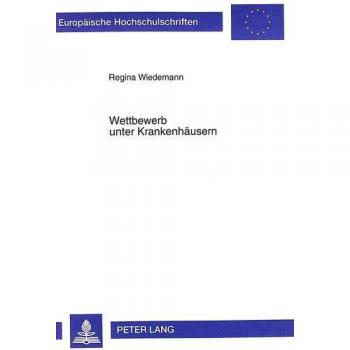 Wettbewerb unter Krankenhäusern: Eine institutionenökonomische Analyse unter besonderer Berücksichtigung von Informationsasymmetrien