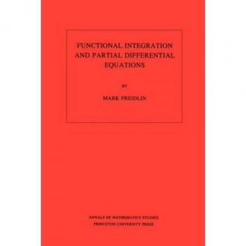 Functional Integration and Partial Differential Equations. (AM-109), Volume 109 (Annuals of Mathematics Studies, 109)