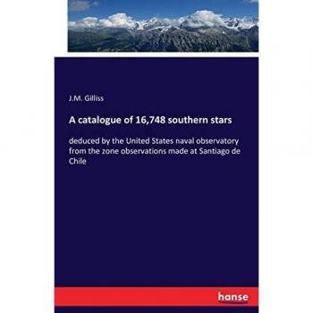 A catalogue of 16,748 southern stars: deduced by the United States naval observatory from the zone observations made at Santiago de Chile