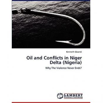 Oil and Conflicts in Niger Delta (Nigeria): Why The Violence Never Ends?