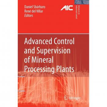 Advanced Control and Supervision of Mineral Processing Plants (Advances in Industrial Control)