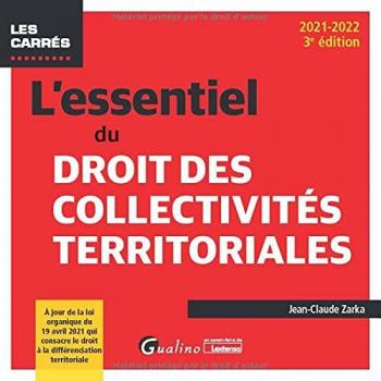 L'essentiel du droit des collectivités territoriales: À jour de la loi organique du 19 avril 2021 qui consacre le droit à la di - Jean-Claude Zarka