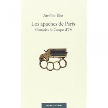 LOS APACHES DE PARÍS.MEMORIAS DE CASQUE D'OR
