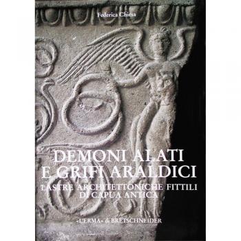 Demoni alati e grifi araldici. Lastre architettoniche fittili di Capua antica
