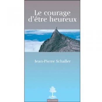 Le courage d'etre heureux