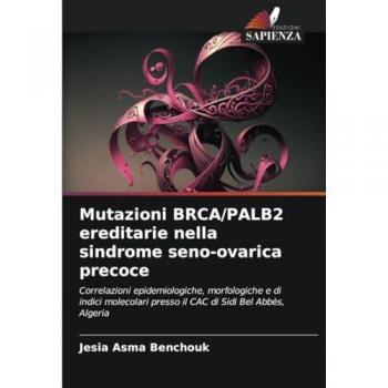 Benchouk, Jesia Asma: Mutazioni BRCA/PALB2 ereditarie nella sindrome seno-ovarica precoce