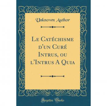 Le Catéchisme d'un Curé Intrus, ou l'Intrus A Quia