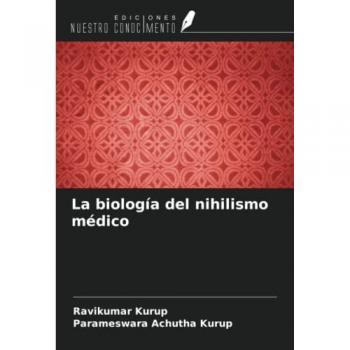 Kurup, Ravikumar: La biología del nihilismo médico