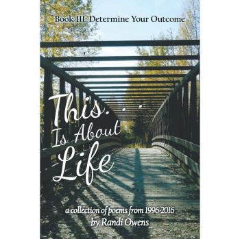 This . . . Is About Life: Book Iii: Determine Your Outcome