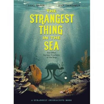 The Strangest Thing In The Sea : And Other Curious Creatures of the Deep