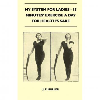 My System For Ladies - 15 Minutes' Exercise A Day For Health's Sake