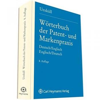 Wörterbuch der Patent- und Markenpraxis Deutsch-Englisch. Dictionary of Patent and Trade Mark Terms