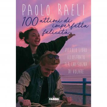 100 attimi di imperfetta felicità. Piccolo libro illustrato per chi sogna di volare. Ediz. illustrata