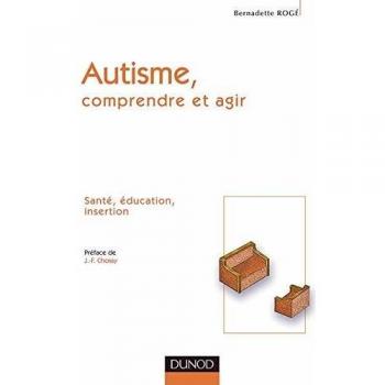 Bernadette Rogé Autisme : Comprendre Et Agir