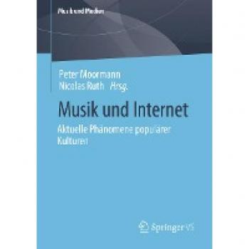 Peter Moormann Musik Und Internet: Aktuelle Phänomene Populärer Kulturen (Musik Und Medien)
