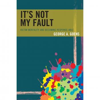 Its Not My Fault by George A. Goens