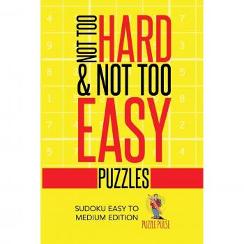 Not Too Hard & Not Too Easy Puzzles : Sudoku Easy To Medium Edition