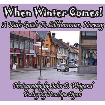 When Winter Comes! A Kid's Guide To Lillehammer, Norway
