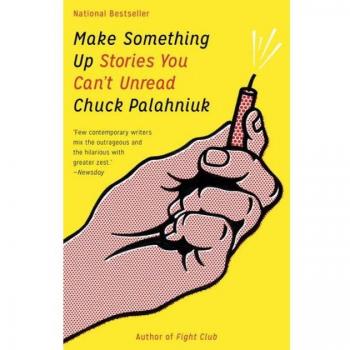 Make Something Up: Short Stories That Will Haunt You Long After You've Finished Reading