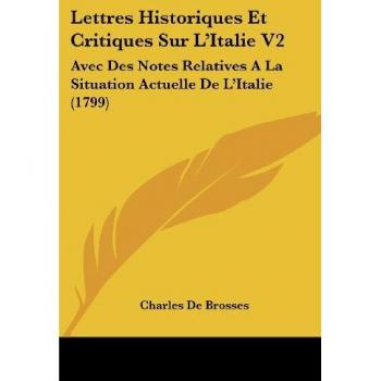 Lettres Historiques Et Critiques Sur L'Italie V2: Avec Des Notes Relatives a la Situation Actuelle de L'Italie (1799)