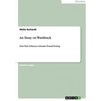 An Essay on Washback: How Tests Influence Attitudes Toward Testing