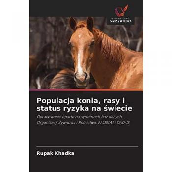 Populacja konia, rasy i status ryzyka na świecie: Opracowanie oparte na systemach baz danych Organizacji Żywności i Rolnictwa: FAOSTAT i DAD-IS: ... ¿ywno¿ci i Rolnictwa: FAOSTAT i DAD-IS