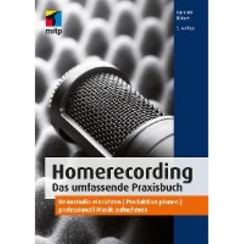 Homerecording. Das umfassende Praxisbuch: Heimstudio einrichten | Produktion planen | professionell Musik aufnehmen (mitp Audio)