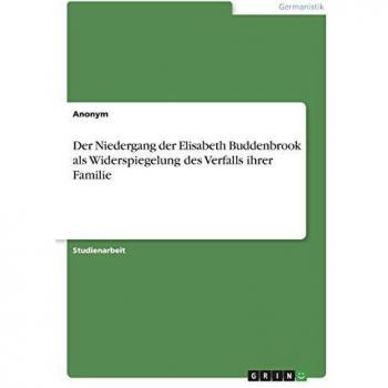 Der Niedergang der Elisabeth Buddenbrook als Widerspiegelung des Verfalls ihrer Familie