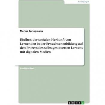 Einfluss der sozialen Herkunft von Lernenden in der Erwachsenenbildung auf den Prozess des selbstgesteuerten Lernens mit digitalen Medien