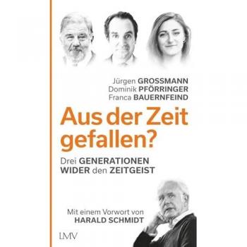 Jürgen Großmann Aus Der Zeit Gefallen?: Drei Generationen Wider Den Zeitgeist - Mit Einem Vorwort Von Harald Schmidt