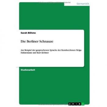 Die Berliner Schnauze: Am Beispiel der gesprochenen Sprache der Komiker/innen Helga Hahnemann und Kurt Krömer