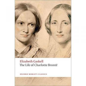 Elizabeth Gaskell The Life Of Charlotte Bronte (Oxford World’s Classics)