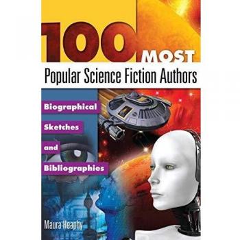 100 Most Popular Science Fiction Authors: Biographical Sketches and Bibliographies (Popular Authors Series)