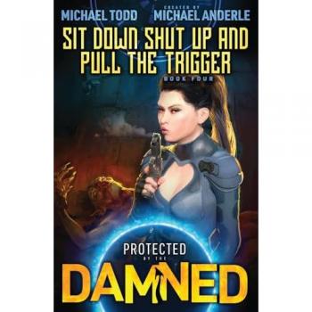 Sit Down Shut Up and Pull the Trigger