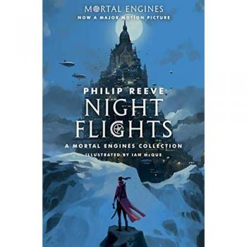 Night Flights : A Mortal Engines Collection, by Philip Reeve