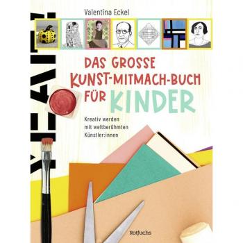 Das große Kunst-Mitmach-Buch für Kinder: Kreativ werden mit weltberühmten Künstler:innen