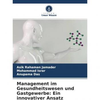 Jamader, Asik Rahaman: Management im Gesundheitswesen und Gastgewerbe: Ein innovativer Ansatz