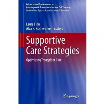Supportive Care Strategies: Optimizing Transplant Care (Advances and Controversies in Hematopoietic Transplantation and Cell Therapy)