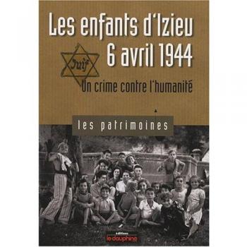 Les enfants d'Izieu, 6 Avril 1944 : Un crime contre l'humanité