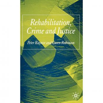 Rehabilitation, Crime And Justice, Hardcover by Raynor, Peter; Robinson, Gwen...
