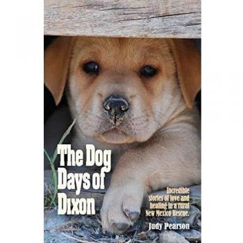 The Dog Days of Dixon: Incredible stories of love and healing in a rural New Mexico Rescue