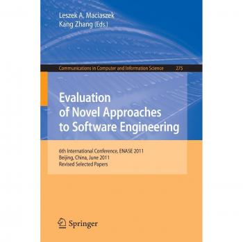 Evaluation of Novel Approaches to Software Engineering: 6th International Conference, ENASE 2011, Beijing, China, June 8-11, 2011. Revised Selected ... Computer and Information Science, Band 275)