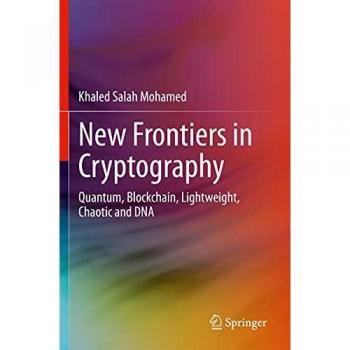 New Frontiers in Cryptography: Quantum, Blockchain, Lightweight, Chaotic and DNA