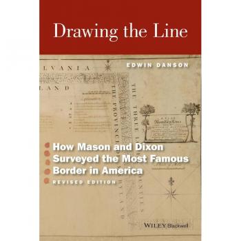 Drawing the Line : How Mason and Dixon Surveyed the Most Famous Border in America